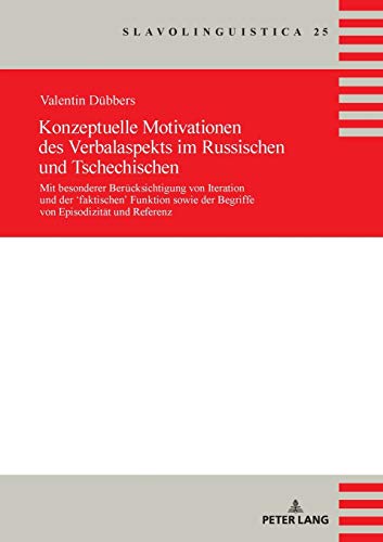 Konzeptuelle Motivationen des Verbalaspekts im Russischen und Tschechischen (Slavolinguistica) (German Edition)