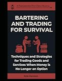 Bartering and Trading For Survival: Techniques and Strategies For Trading Goods and Services When Money Is No Longer an Option (The Preparedness Post)