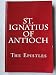 St. Ignatius of Antioch: The Epistles