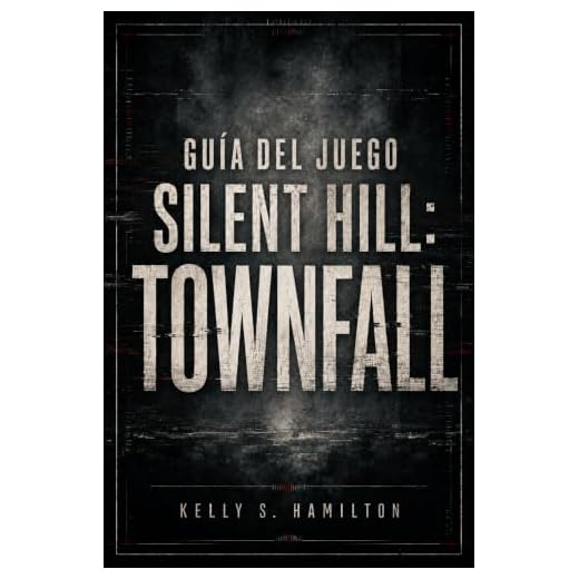 Guía del juego Silent Hill: Townfall: Guía completa, soluciones a los puzles, estrategias de supervivencia, secretos, objetos coleccionables, finales y finalización al 100%. (Spanish Edition)