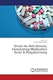 Onion As Anti-Seizure, Forestalling Medication Error & Polypharmacy