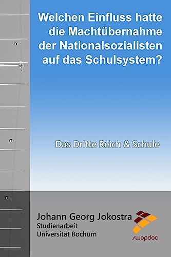 Welchen Einfluss hatte die Machtübernahme der Nationalsozialisten auf das Schulsystem?: Das Dritte Reich und Schule (German Edition)