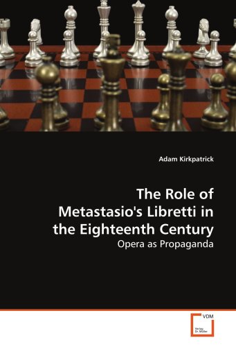 The Role of Metastasio's Libretti in the Eighteenth Century: Opera as Propaganda