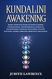 Kundalini Awakening: Highly Effective Guide to Achieve Higher Consciousness, Transcendence & Spiritual Enlightenment-Increase Mind Power, Psychic Intuition, ... Frequency and Evolve (English Edition)
