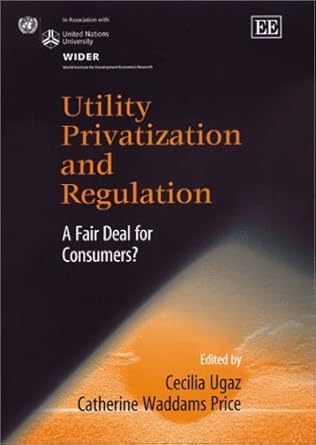 Utility Privatization and Regulation: A Fair Deal for Consumers? (In Association With Unu World Institute for Development Economics Research (Wider).)