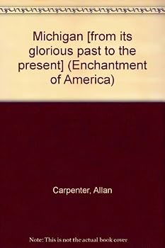 Hardcover Michigan [from its glorious past to the present] (Enchantment of America) Book