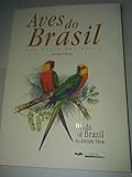 Birds of Brazil: An Artistic View / Aves do Brasil: Uma Visao Artistica