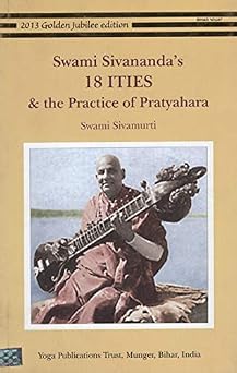 Swami Sivanandas 18 ITIES and the Practice of Pratyahara