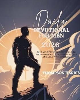 DAILY DEVOTIONAL FOR MEN: 365 Days Inspired Devotions To Strengthen Faith Build Character And Lead With Courage (5 MINUTES POWERFUL DEVOTIONS FOR DAILY INSPIRATIONS IN ENGLISH AND GERMAN)