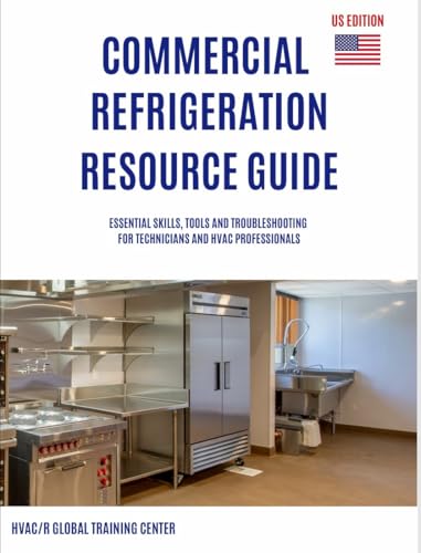 Commercial Refrigeration Resource Guide: Essential Skills, Tools, and Troubleshooting for Technicians and HVAC Professionals