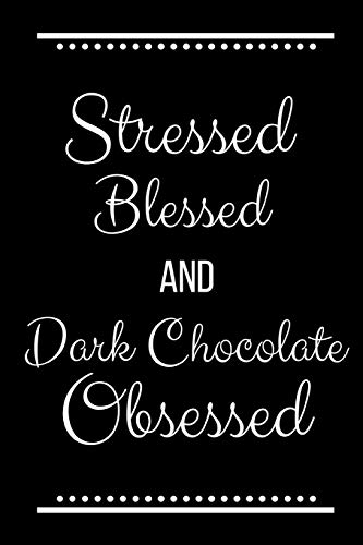 Stressed Blessed Dark Chocolate Obsessed: Funny Slogan -120 Pages 6 x 9