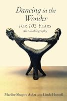 Dancing in the Wonder For 102 Years: An Autobiography 150883914X Book Cover