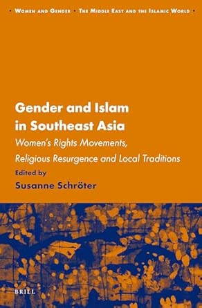 Gender and Islam in Southeast Asia: Women's Rights Movements, Religious Resurgence and Local Traditions (Women and Gender: The Middle East and the Islamic World): 12 book cover