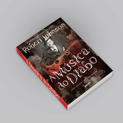 A Música do Diabo: A verdadeira história da lenda do blues Robert Johnson