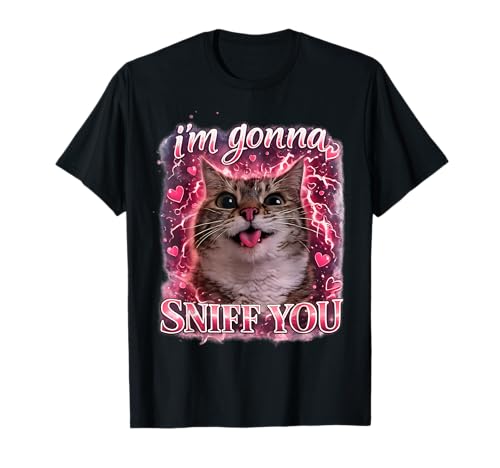I'm Gonna Sniff You Cat Meme Funny Memes Internet Memes Dank T-Shirt