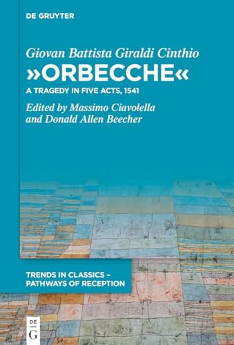 »Orbecche«: A Tragedy in Five Acts, 1541 (Trends in Classics