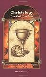Christology: True God, True Man (Catholic Basics: A Pastoral Ministry Series)