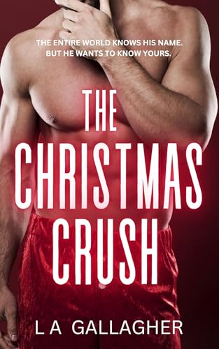 The Christmas Crush: The whole world knows his name. Now he wants to know yours. (Sexton Sisters Series)