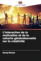 L'interaction de la motivation et de la cohorte générationnelle sur la créativité (French Edition) 6208750059 Book Cover
