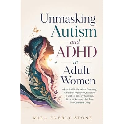 Unmasking Autism and ADHD in Adult Women