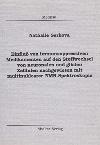 Einfluß von immunsuppressiven Medikamenten auf den Stoffwechsel von neuronalen und glialen Zellinien nachgewiesen mit multinuklearer NMR-Spektroskopie