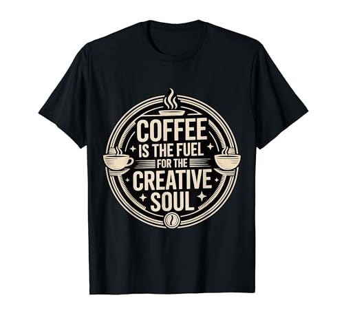 Coffee Is The Fuel For The Creative Soul �J�t�F�C���u�����[ - T�V���c