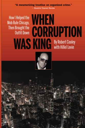 When Corruption Was King: How I Helped the Mob Rule Chicago, Then Brought the Outfit Down