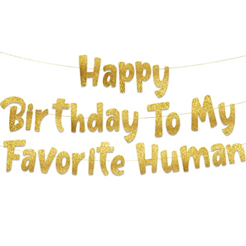 Happy Birthday To My Favorite Human - Funny Birthday Gold Glitter Banner – Birthday Party Supplies, Ideas, Gifts and Decorations