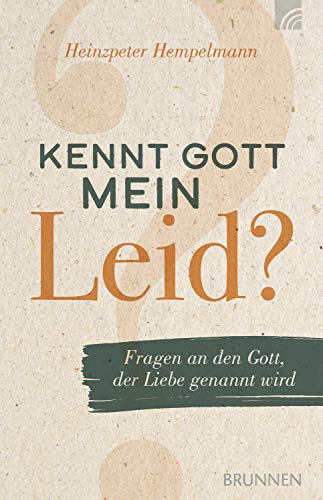 Kennt Gott mein Leid?: Fragen an den Gott, der Liebe genannt wird (German Edition)