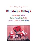 Christmas Collage: A Collection of Original Stories, Poems, Songs, Photos, Pictures, Letters, Cards and Recipes 0944104045 Book Cover