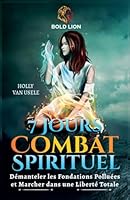 7 Jours de Prières pour le Combat Spirituel: Démanteler les Fondations Polluées et Marcher dans une Liberté Totale B0G2T1CP5M Book Cover