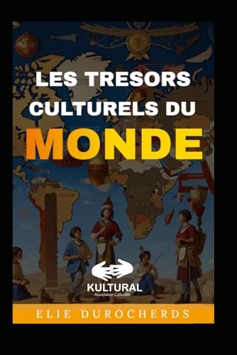 LES TRESORS CULTURELS DU MONDE (French Edition)