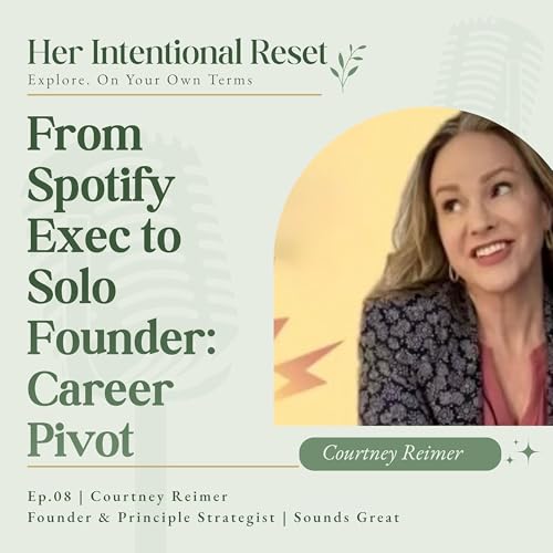 From Spotify Exec to Solo Founder &ndash; Career Pivot | Courtney Reimer