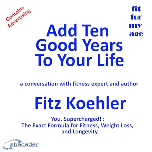 Add Ten Good Years to Your Life &ndash; a conversation with author Fitz Koehler