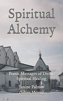 Spiritual Alchemy : Poetic Messages of Divine Spiritual Healing