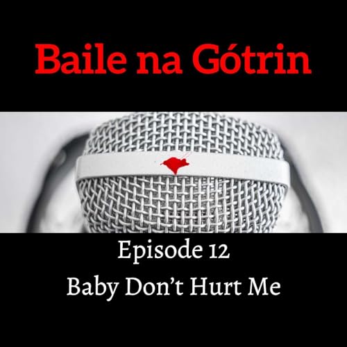 Baile na Gótrin 12: Baby Don't Hurt Me