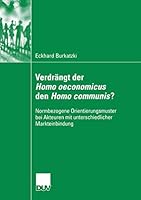 Verdrangt Der Homo Oeconomicus Den Homo Communis?: Normbezogene Orientierungsmuster Bei Akteuren Mit Unterschiedlicher Markteinbindung 3835060872 Book Cover