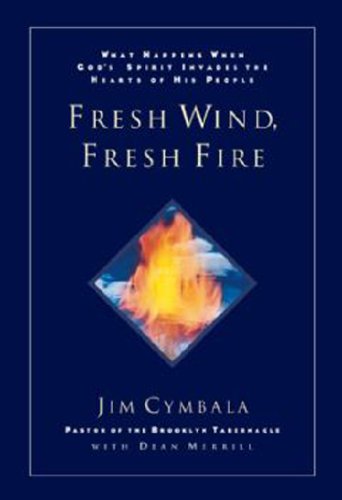 Fresh Wind, Fresh Fire: What Happens When God's Spirit Invades the Heart of His People