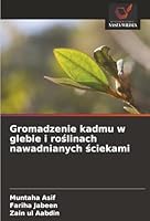 Gromadzenie kadmu w glebie i roslinach nawadnianych sciekami (Polish Edition) 6206827720 Book Cover