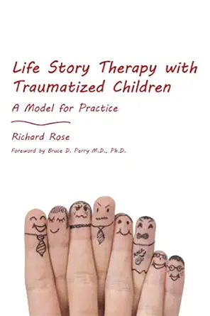 Life Story Therapy with Traumatized Children: A Model for Practice-Wow! eBook