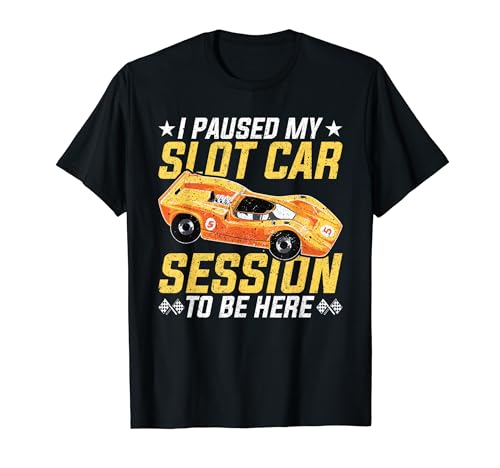 I Paused My Slot Car Session Carreras de Coches Slot Camiseta