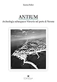 Antium. Archeologia Subacquea E Vitruvio Nel Porto Di Nerone - 2