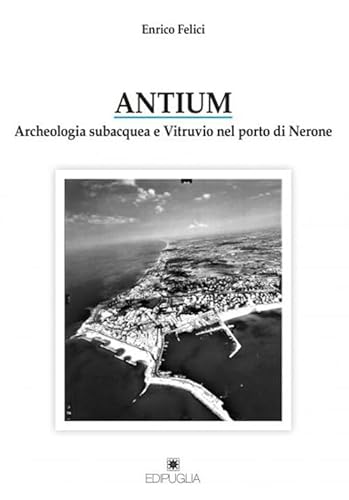 Antium. Archeologia Subacquea E Vitruvio Nel Porto Di Nerone