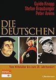 Die Deutschen: Vom Mittelalter bis zum 20. Jahrhundert - Guido Knopp, Stefan Brauburger, Peter Arens 