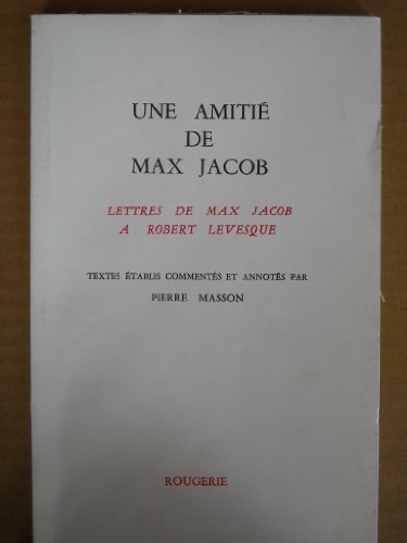 Une amitié de Max Jacob, lettres de Max Jacob à Robert Levesque