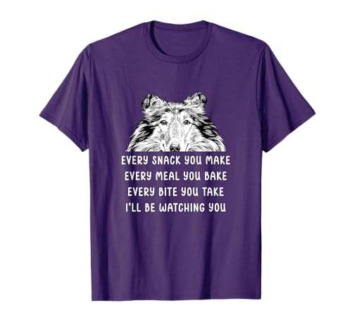 Every Snack You Make Every Meal You Bake Rough Collie T-Shirt