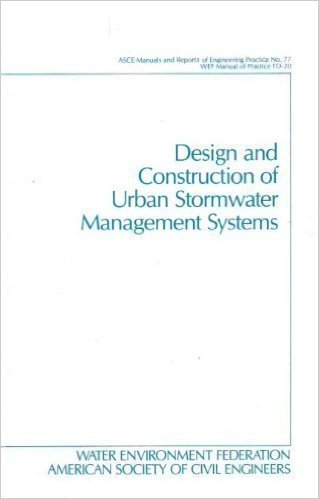 Design and Construction of Urban Stormwater Management Systems (Asce Manuals and Reports of Engineering Practice)