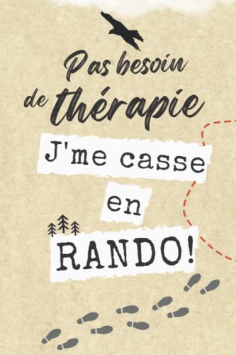 PAS BESOIN DE THÉRAPIE J'ME CASSE EN RANDO !: Carnet de mes petites et grandes randonnées à compléter: lexique, feuilles de route pour les ... à pied, trek, promenade, marche nordique