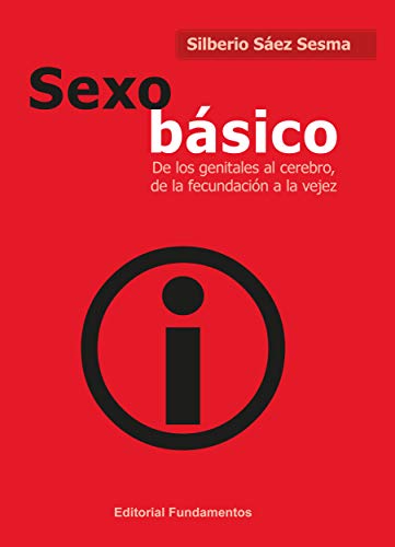 Sexo básico: De los genitales al cerebro, de la fecundación a la vejez: 363 (Ciencia / Psicología y filosofía)
