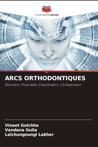 ARCS ORTHODONTIQUES: Évolution, Propriétés, Classification, Comparaison